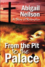 From The Pit to The Palace: A Story of Redemption - Abigail Neilson, Clive Thompson, Diane Thompson, Reverend John V Thomas