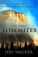 The Two Yosemites: A Travelogue - Jeri Walker