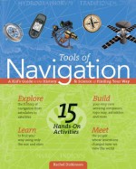 Tools of Navigation: A Kid's Guide to the History & Science of Finding Your Way - Rachel Dickinson