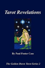 Tarot Revelations - The Golden Dawn Tarot Series 2 - Paul Foster Case, Nick Farrell, Tony DeLuce