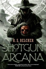 The Shotgun Arcana - R.S. Belcher