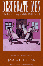 Desperate Men: The James Gang and the Wild Bunch, Revised and Enlarged Edition - James D. Horan, Jim Dullenty