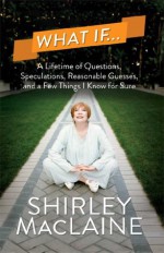 What If . . . - Shirley Maclaine