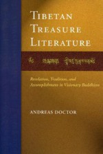 Tibetan Treasure Literature: Revelation, Tradition, And Accomplishment In Visionary Buddhism - Andreas Doctor