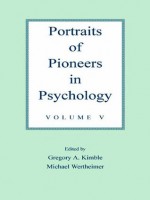 Portraits of Pioneers in Psychology: Volume V: 5 - Gregory A. Kimble, Michael Wertheimer