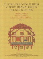 Cuatro Triunfos Aureos y Otros Dramaturgos del Siglo de Oro - Aurelio Gonzalez, Serafín González, Lillian von der Walde Moheno