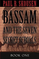 Bassam and the Seven Secret Scrolls - Paul B. Skousen, Mrs. W Cleon Skousen, Michael Gellatly