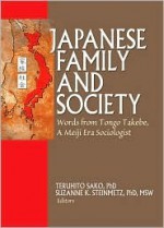 Japanese Family and Society: Words from Tongo Takebe, a Meiji Era Sociologist - Teruhito Sako, Suzanne K. Steinmetz