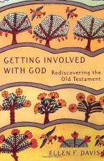 Getting Involved with God: Rediscovering the Old Testament - Ellen F. Davis