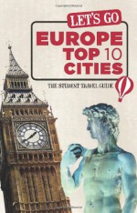 Let's Go Europe Top 10 Cities: The Student Travel Guide - Harvard Student Agencies, Inc.