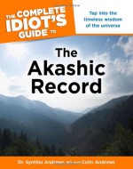 The Complete Idiot's Guide to the Akashic Record - Synthia Andrews, Colin Andrews