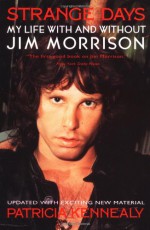 Strange Days: My Life With and Without Jim Morrison - Patricia Kennealy