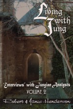 Living with Jung, Vol. 2: Enterviews with Jungian Analysts - Robert Henderson, Janis Henderson