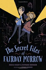 The Secret Files of Fairday Morrow - Jessica Haight, Stephanie Robinson, Roman Muradov