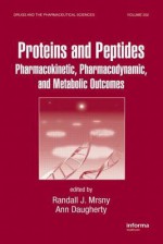 Proteins And Peptides: Pharmacokinetic, Pharmacodynamic, And Metabolic Outcomes (Drugs And The Pharmaceutical Sciences) - Randall J. Mrsny