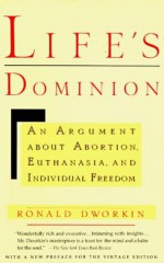 Life's Dominion: An Argument About Abortion, Euthanasia, and Individual Freedom (Vintage) - Ronald Dworkin