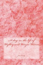 A Day in the Life of Wylley and Weezie Worm - Jon King