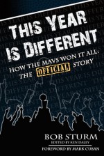 This Year is Different: How the Mavs Won It All--The Official Story - Bob Sturm, Mark Cuban