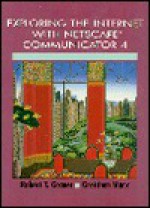 Exploring the Internet with Netscape Communicator 4.0 - Robert T. Grauer, Gretchen Marx