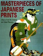 Masterpieces of Japanese Prints: Ukiyo-e from the Victoria and Albert Museum - Rupert Faulkner