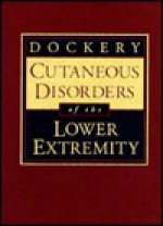 Cutaneous Disorders of the Lower Extremity - Gary L. Dockery, Lisette Bralow