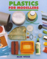 Plastics for Modellers - Alex Weiss