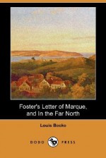 Foster's Letter of Marque, and in the Far North - Louis Becke