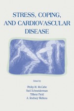 Stress, Coping, and Cardiovascular Disease (Stress and Coping Series) - Philip Mccabe, Neil Schneiderman, Tiffany M. Field, A. Rodney Wellens