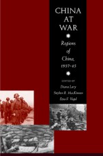 China at War: Regions of China, 1937-45 - Diana Lary, Stephen MacKinnon, Ezra F. Vogel