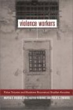 Violence Workers: Police Torturers and Murderers Reconstruct Brazilian Atrocities - Martha Knisely Huggins, Philip G. Zimbardo, Mika Haritos-Fatouros