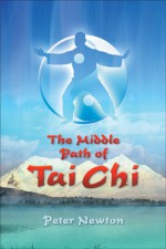 The Middle Path of Tai Chi: The Balanced Path - Peter Newton