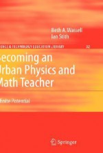 Becoming an Urban Physics and Math Teacher: Infinite Potential - Beth A. Wassell, Ian Stith