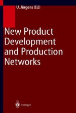 New Product Development and Production Networks: Global Industrial Experience - U. Jurgens, Ulrich J]rgens