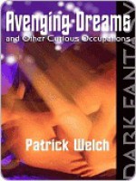 Avenging Dreams and Other Curious Occupations - Patrick Welch