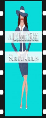 All About Nikki-Three Episodes from the Fabulous First Season - Shawn James