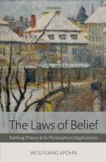 The Laws of Belief: Ranking Theory and Its Philosophical Applications - Wolfgang Spohn