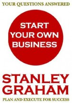 Start Your Own Business - Stanley Graham