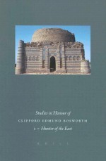 Studies in Honour of Clifford Edmund Bosworth, Volume I: Hunter of the East: Arabic and Semitic Studies - Ian Richard Netton