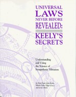 Universal Laws Never Before Revealed: Keely's Secrets : Understanding and Using the Science of Sympathetic Vibration - Dale Pond, Nikola Tesla