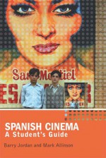 Spanish Cinema: A Student's Guide - Barry Jordan, Mark Allinson