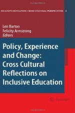 Policy, Experience and Change: Cross-Cultural Reflections on Inclusive Education (Inclusive Education: Cross Cultural Perspectives) - Len Barton, Felicity Armstrong