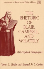 The Rhetoric of Blair, Campbell, and Whately, Revised Edition (Landmarks in Rhetoric and Public Address) - Professor Emeritus James L. Golden, Edward P. J. Corbett