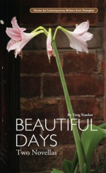 Beautiful Days: Two Novellas - Teng Xiaolan, Qiu Maoru, Wang Jiren