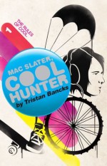 Mac Slater Coolhunter 1: The Rules Of Cool - Tristan Bancks