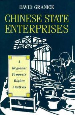 Chinese State Enterprises: A Regional Property Rights Analysis - David Granick