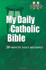 My Daily Catholic Bible: 20-Minute Daily Readings (Revised New American Bible) - Paul Thigpen, Paul Thigpen