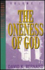 The Oneness of God (Series in Pentecostal Theology, Vol 1) - David K. Bernard