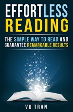 Effortless Reading: The Simple Way to Read and Guarantee Remarkable Results - Nancy Pile, Vu Tran