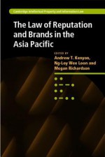 The Law of Reputation and Brands in the Asia Pacific - Andrew T. Kenyon, Megan Richardson, Ng-Loy Wee Loon