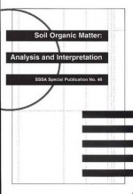 Soil Organic Matter: Analysis and Interpretation - Fred Magdoff, Fred R. Magdoff, Ali Tabatabai